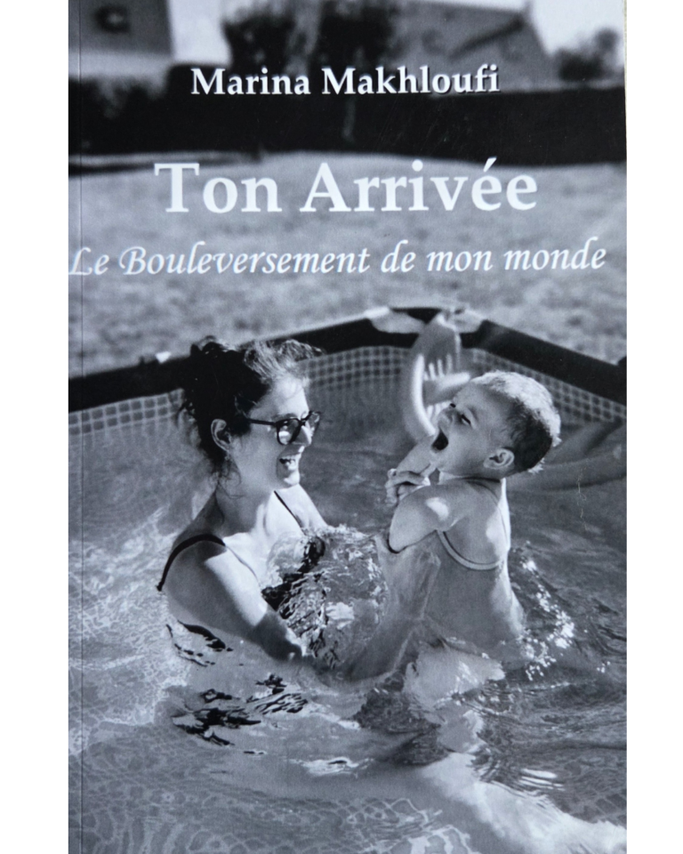 Livre de Marina Makhloufi "ton arrivée, le bouleversement de mon monde"